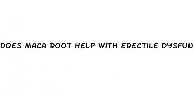 does maca root help with erectile dysfunction