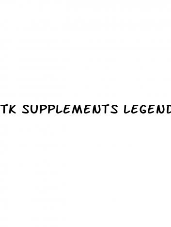 tk supplements legendz xl male enhancement reviews