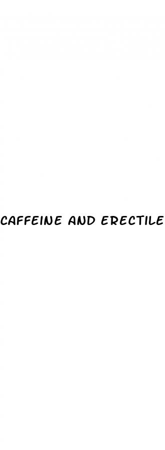 caffeine and erectile dysfunction reddit