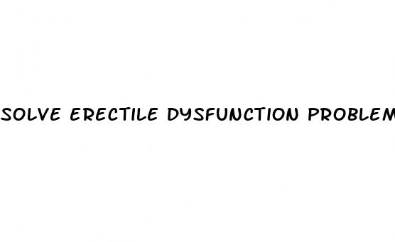 solve erectile dysfunction problem