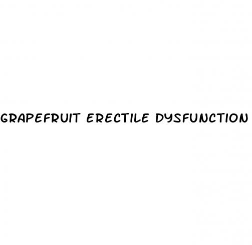 grapefruit erectile dysfunction