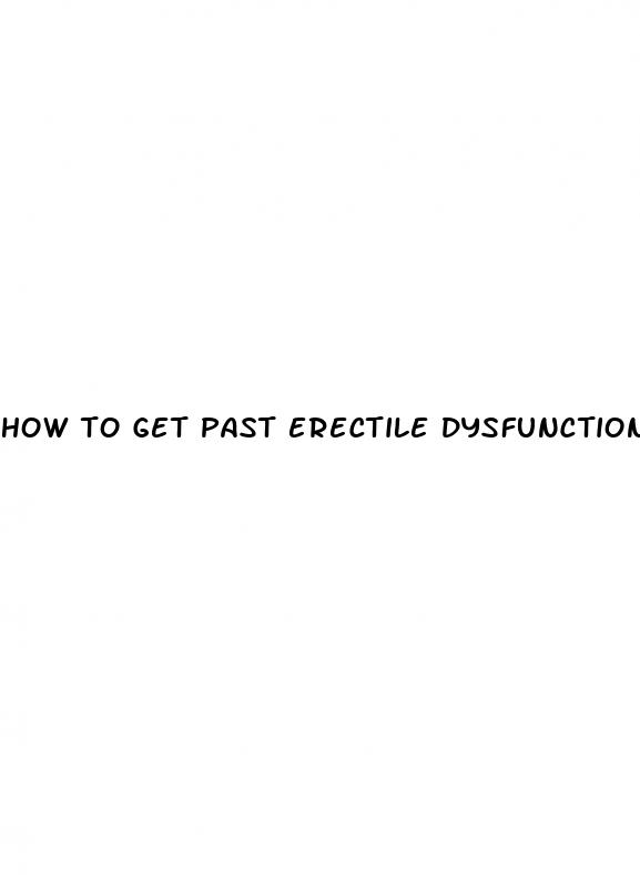 how to get past erectile dysfunction