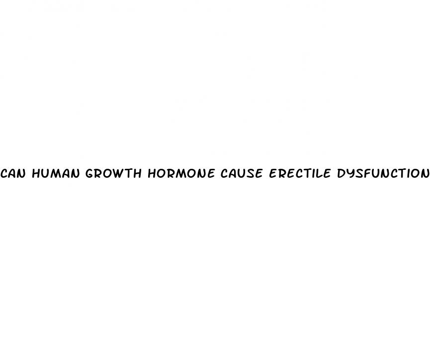 can human growth hormone cause erectile dysfunction