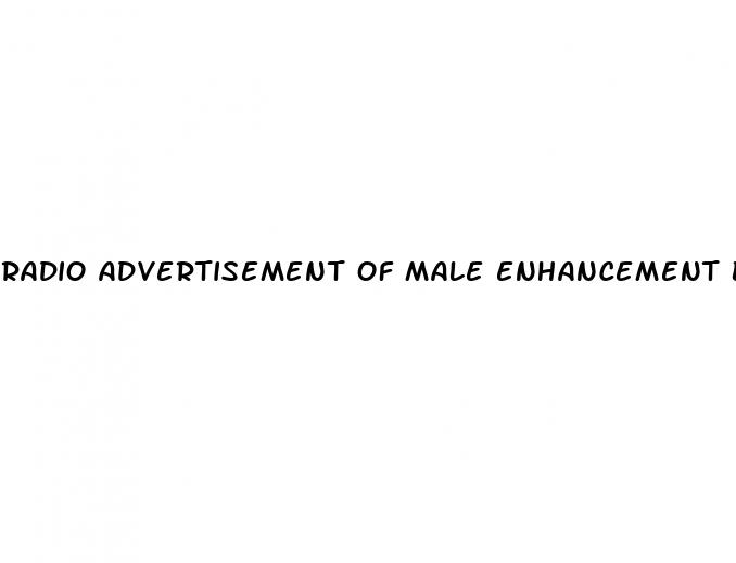 radio advertisement of male enhancement bigger