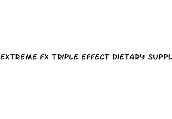 extreme fx triple effect dietary supplement for male enhancement