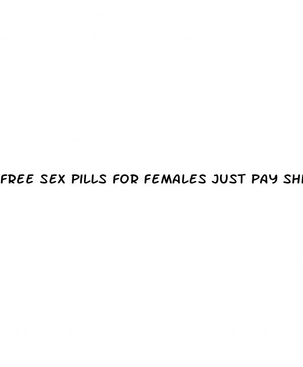 free sex pills for females just pay shipping