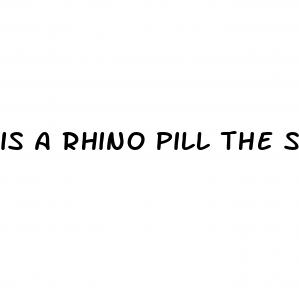 is a rhino pill the same as viagra