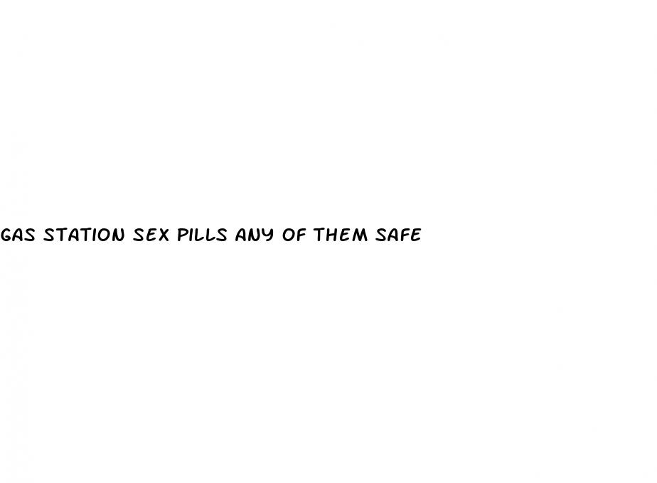 gas station sex pills any of them safe