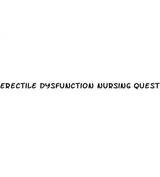 erectile dysfunction nursing questions