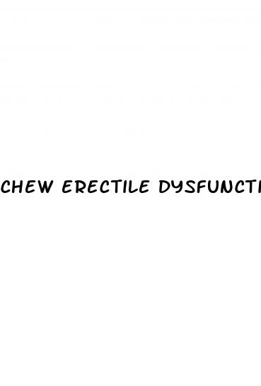 chew erectile dysfunction