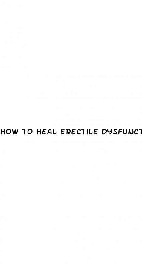 how to heal erectile dysfunction naturally