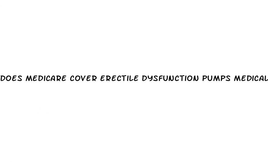 does medicare cover erectile dysfunction pumps medical history