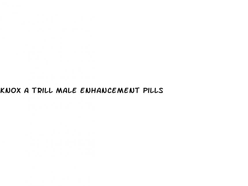 knox a trill male enhancement pills