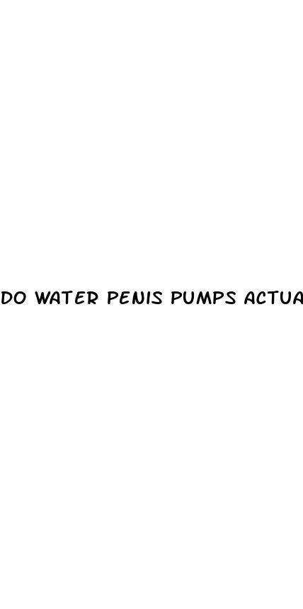 do water penis pumps actually work