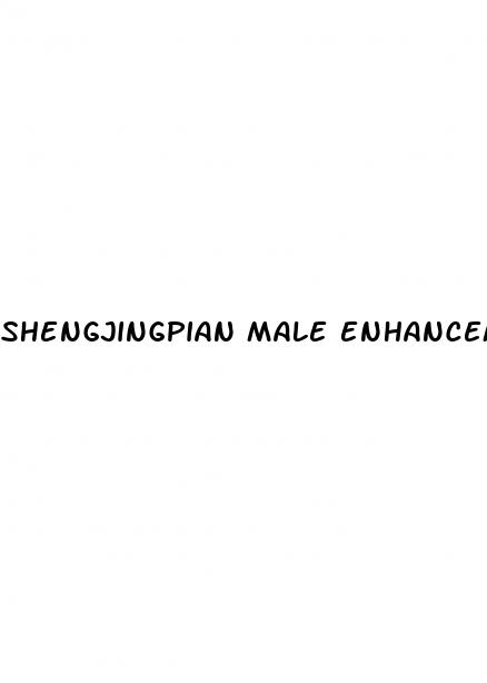 shengjingpian male enhancement pills