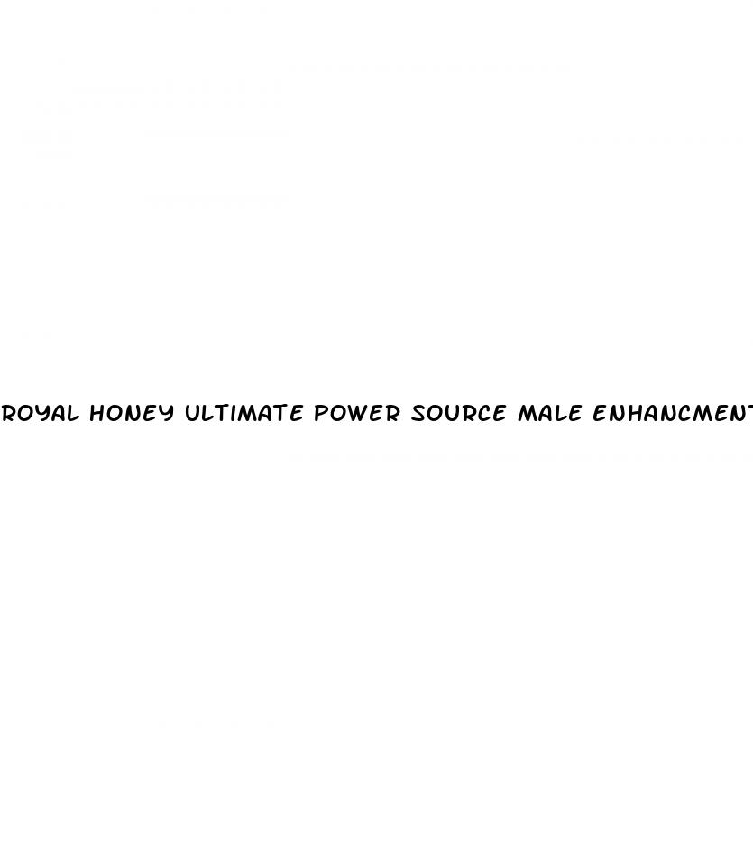 royal honey ultimate power source male enhancment