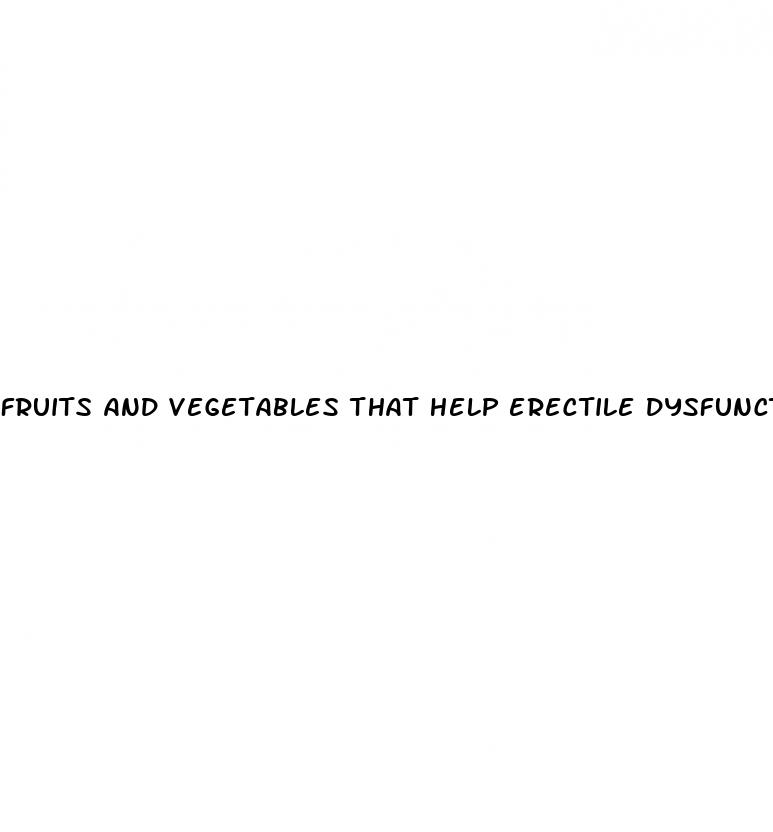 fruits and vegetables that help erectile dysfunction