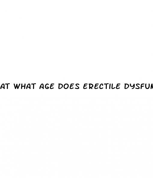 at what age does erectile dysfunction happen