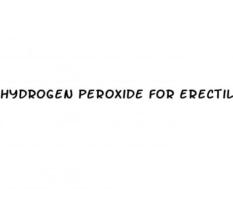 hydrogen peroxide for erectile dysfunction reddit