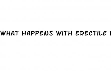 what happens with erectile dysfunction