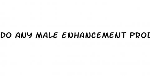 do any male enhancement products actually work