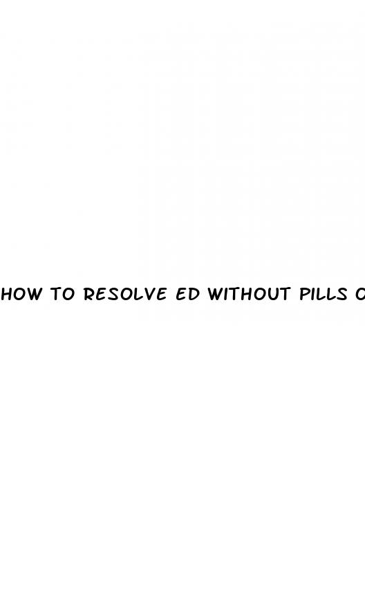 how to resolve ed without pills or supplements