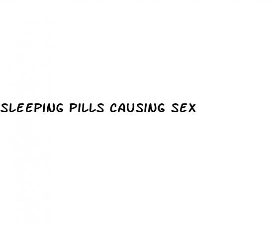 sleeping pills causing sex