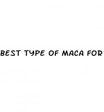 best type of maca for erectile dysfunction