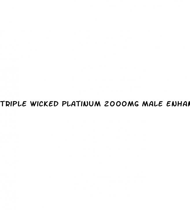 triple wicked platinum 2000mg male enhancement pills