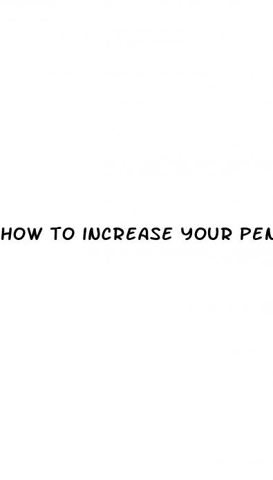 how to increase your penis size naturaly