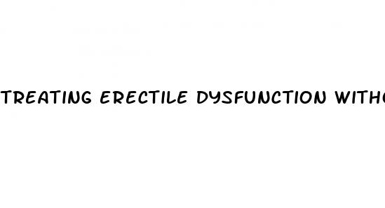 treating erectile dysfunction without drugs