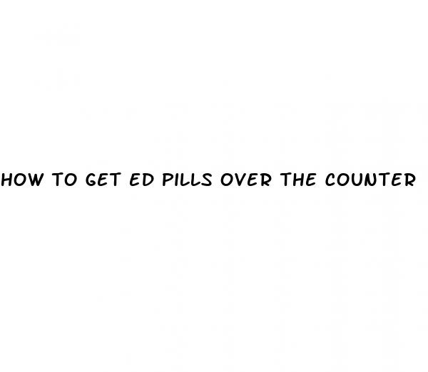 how to get ed pills over the counter