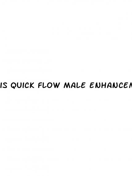 is quick flow male enhancement safe