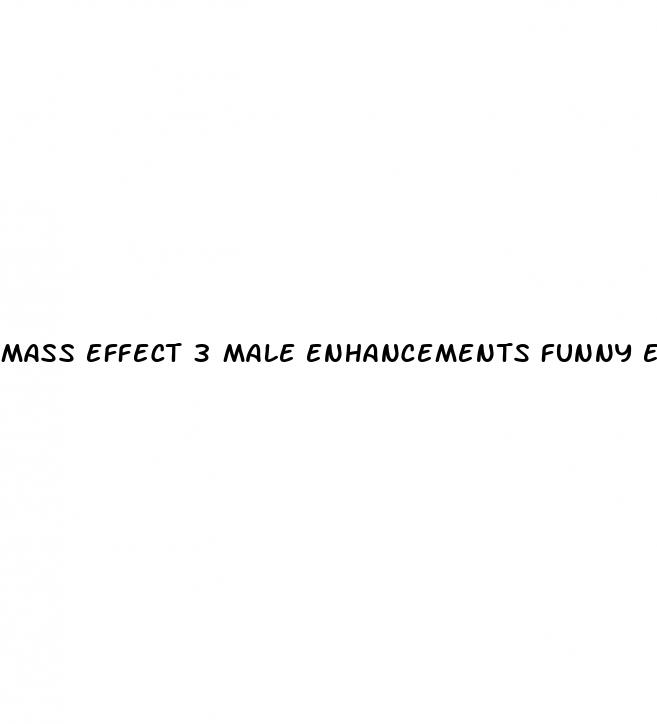 mass effect 3 male enhancements funny email