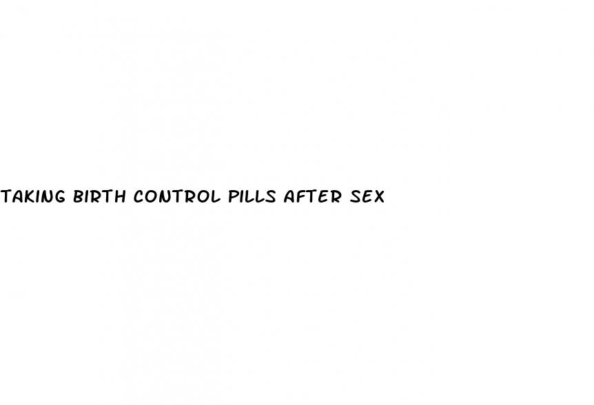 taking birth control pills after sex