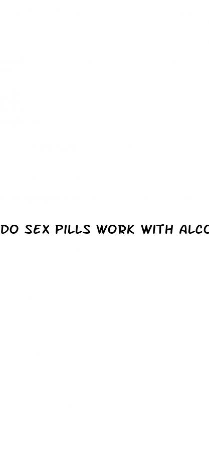 do sex pills work with alcohol