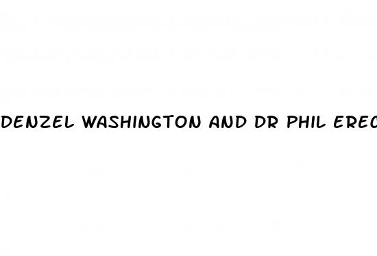 denzel washington and dr phil erectile dysfunction