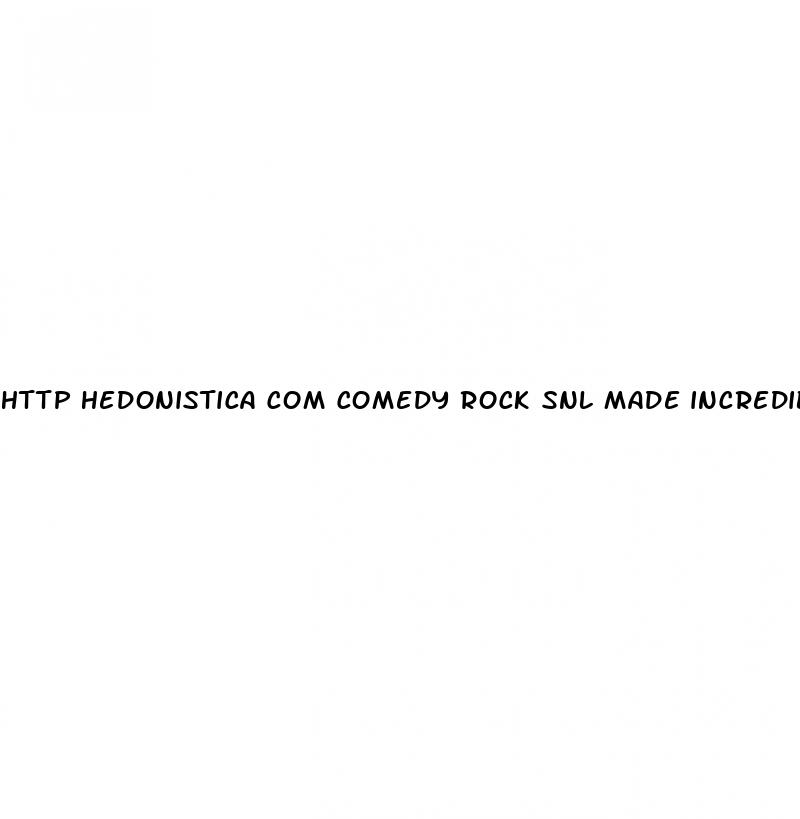 http hedonistica com comedy rock snl made incredible male enhancement commercial