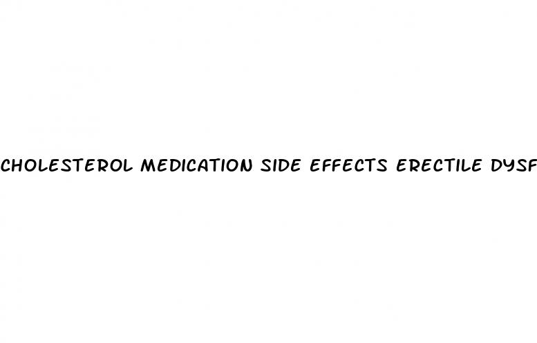 cholesterol medication side effects erectile dysfunction