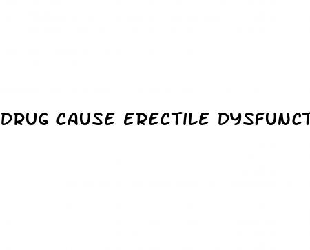 drug cause erectile dysfunction