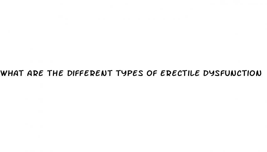 what are the different types of erectile dysfunction