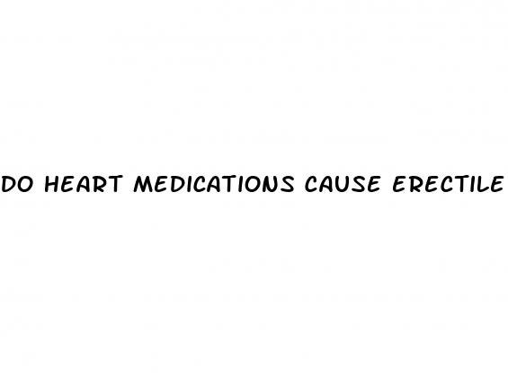 do heart medications cause erectile dysfunction