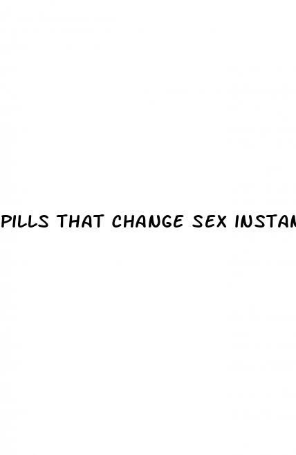 pills that change sex instantly