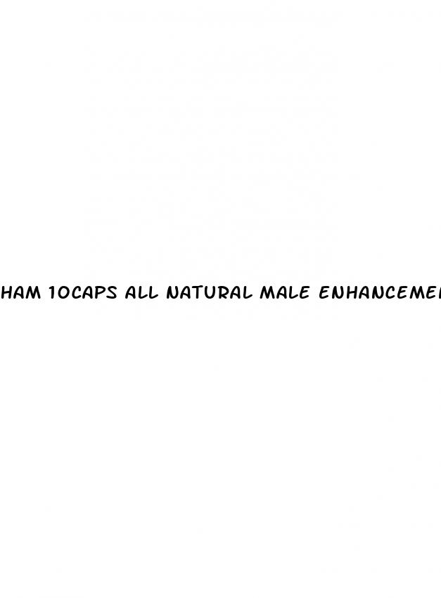 ham 10caps all natural male enhancement