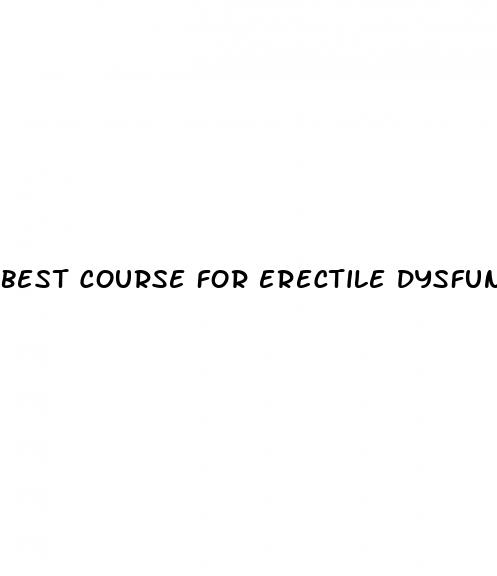 best course for erectile dysfunction