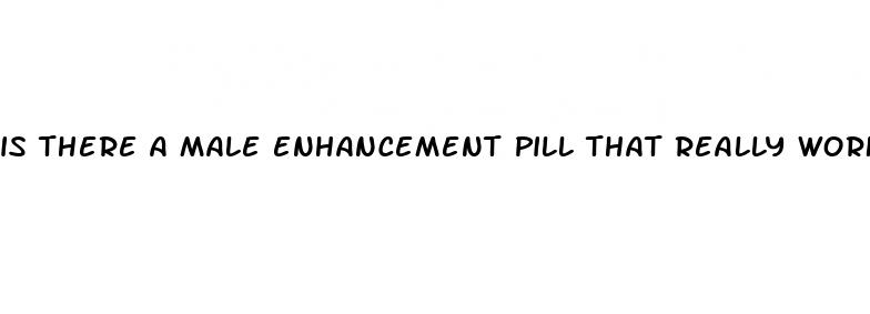 is there a male enhancement pill that really works