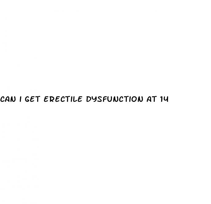 can i get erectile dysfunction at 14