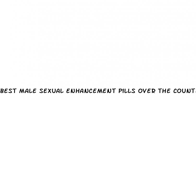 best male sexual enhancement pills over the counter