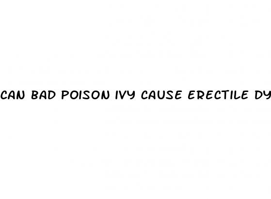 can bad poison ivy cause erectile dysfunction