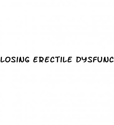 losing erectile dysfunction